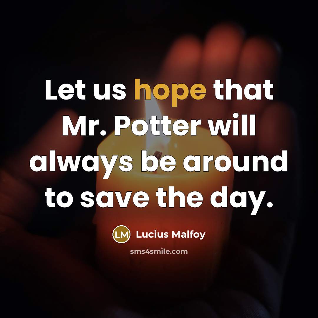 “Let us hope that Mr. Potter will always be around…” quote by Lucius Malfoy