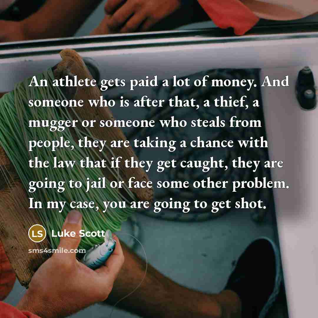 “An athlete gets paid a lot of money. And someone…” quote by Luke Scott