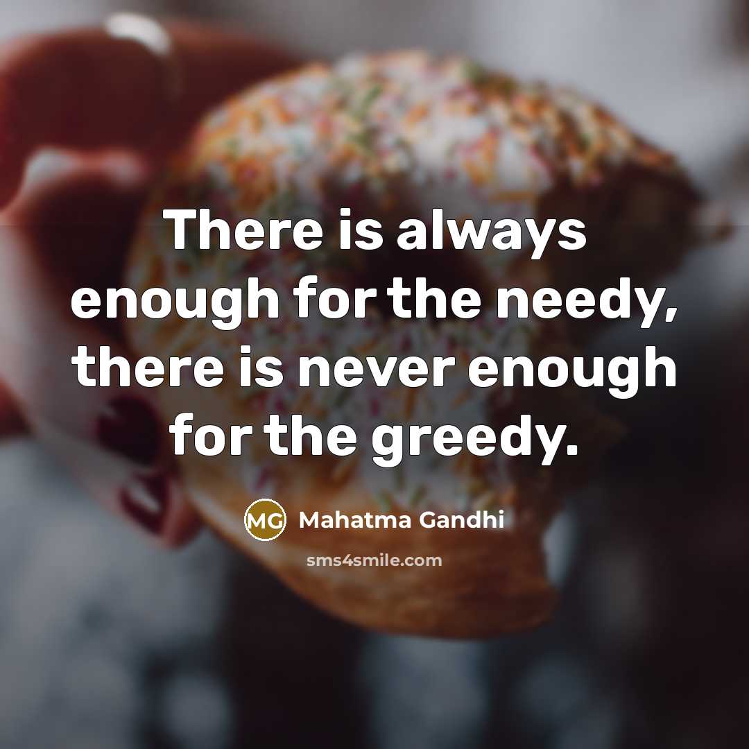“There is always enough for the needy, there is never…” quote by Mahatma Gandhi