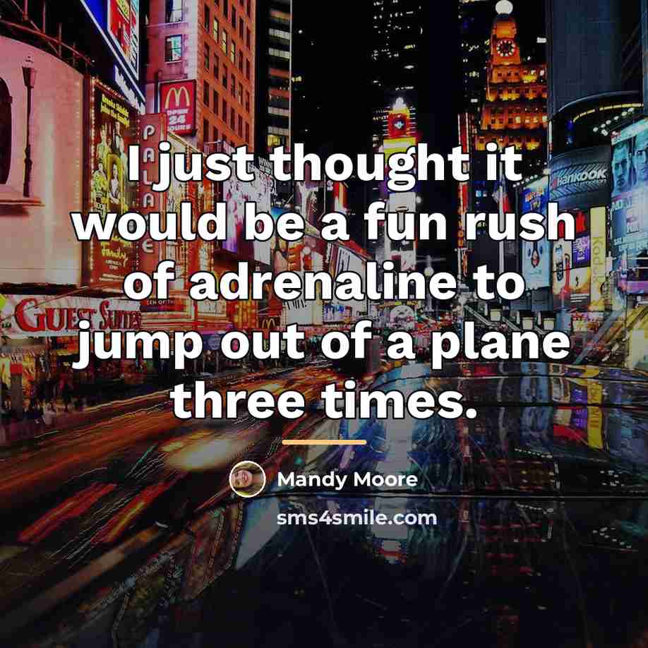 “I just thought it would be a fun rush of…” quote by Mandy Moore