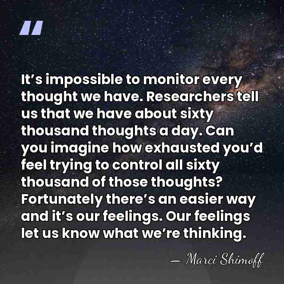 It’s impossible to monitor every thought we have. Researchers tell us that&hellip; - Marci Shimoff
