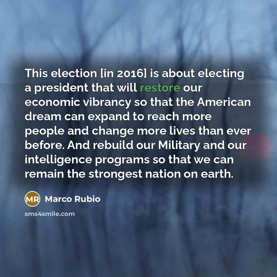 “This election [in 2016] is about electing a president that…” quote by Marco Rubio