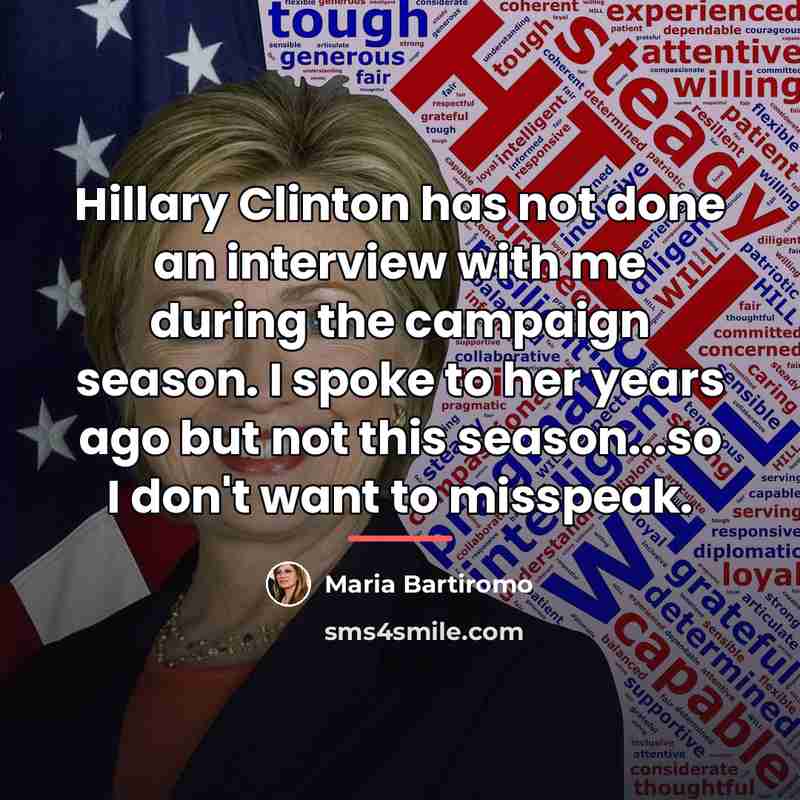 “Hillary Clinton has not done an interview with me during…” quote by Maria Bartiromo