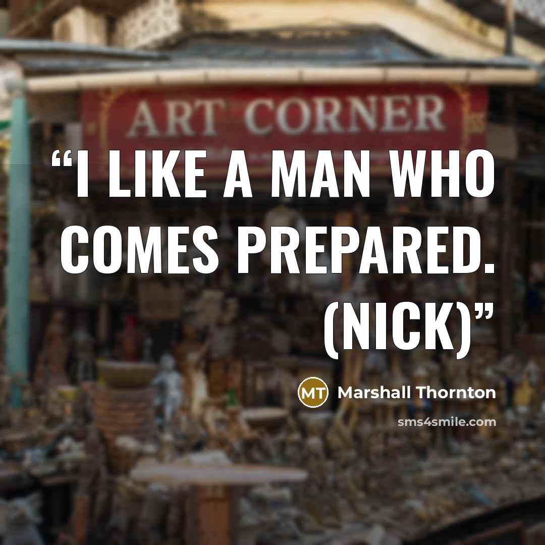 “I like a man who comes prepared. (Nick)” quote by Marshall Thornton