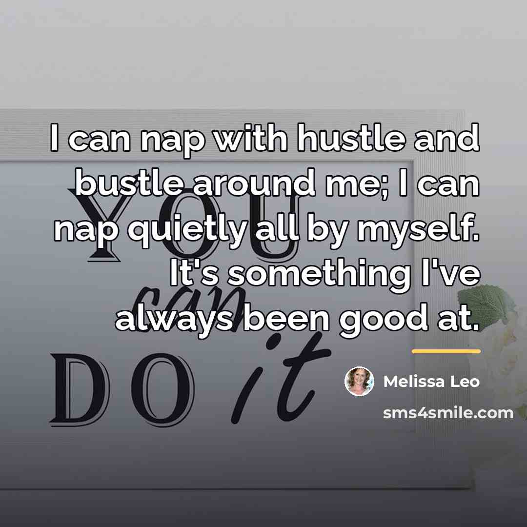“I can nap with hustle and bustle around me; I…” quote by Melissa Leo