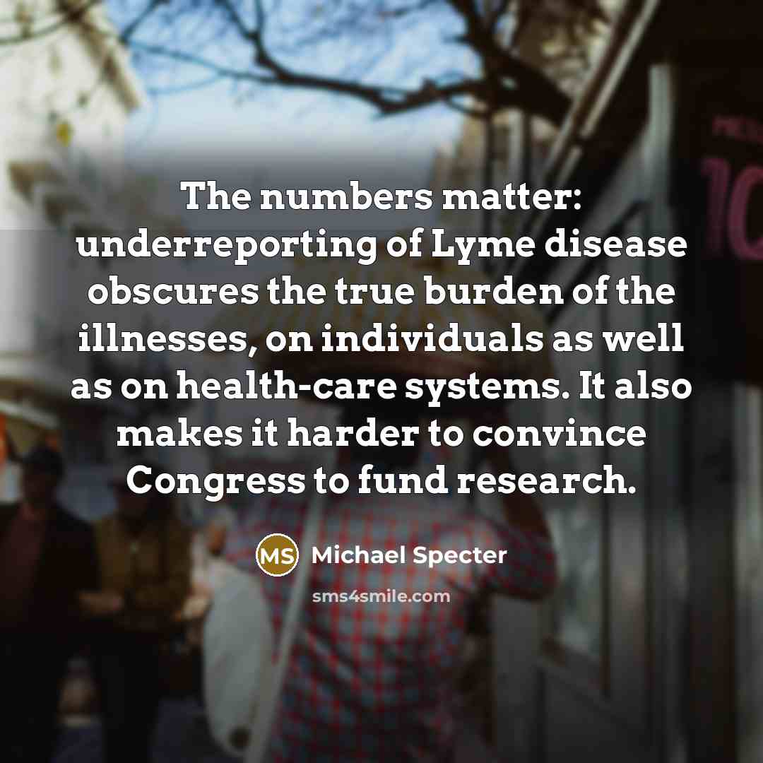 “The numbers matter: underreporting of Lyme disease obscures the true…” quote by Michael Specter