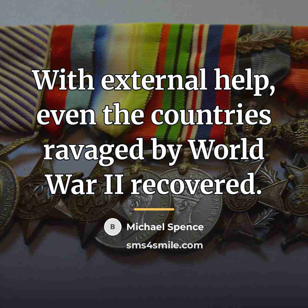 “With external help, even the countries ravaged by World War…” quote by Michael Spence
