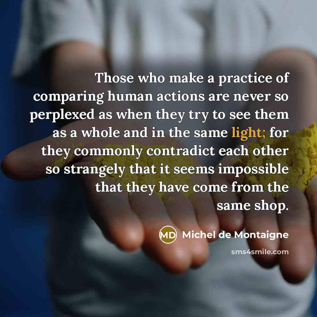 “Those who make a practice of comparing human actions are…” quote by Michel de Montaigne
