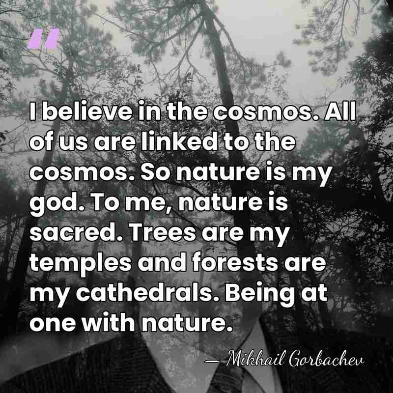 I believe in the cosmos. All of us are linked to the&hellip; - Mikhail Gorbachev
