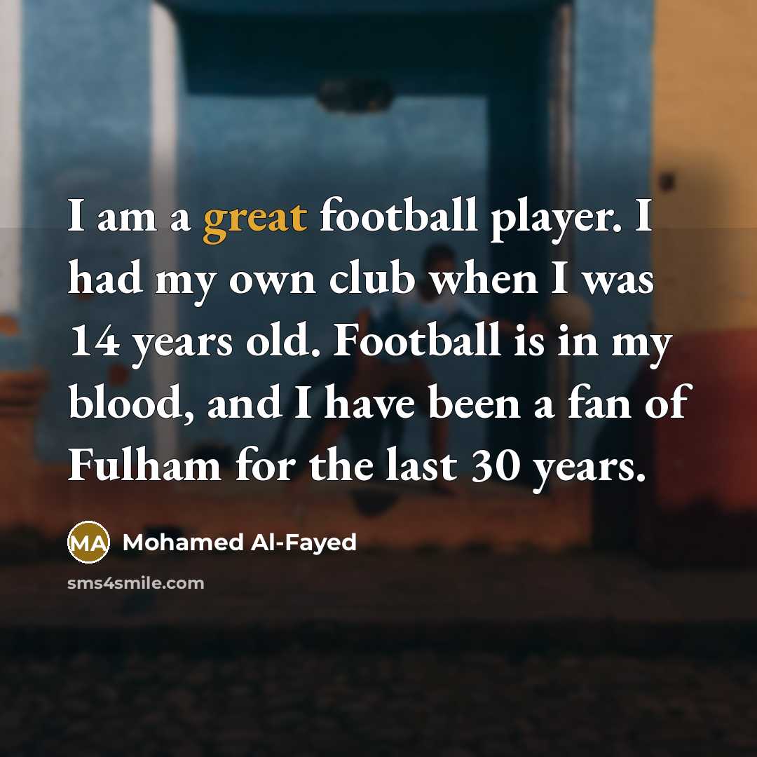 “I am a great football player. I had my own…” quote by Mohamed Al-Fayed