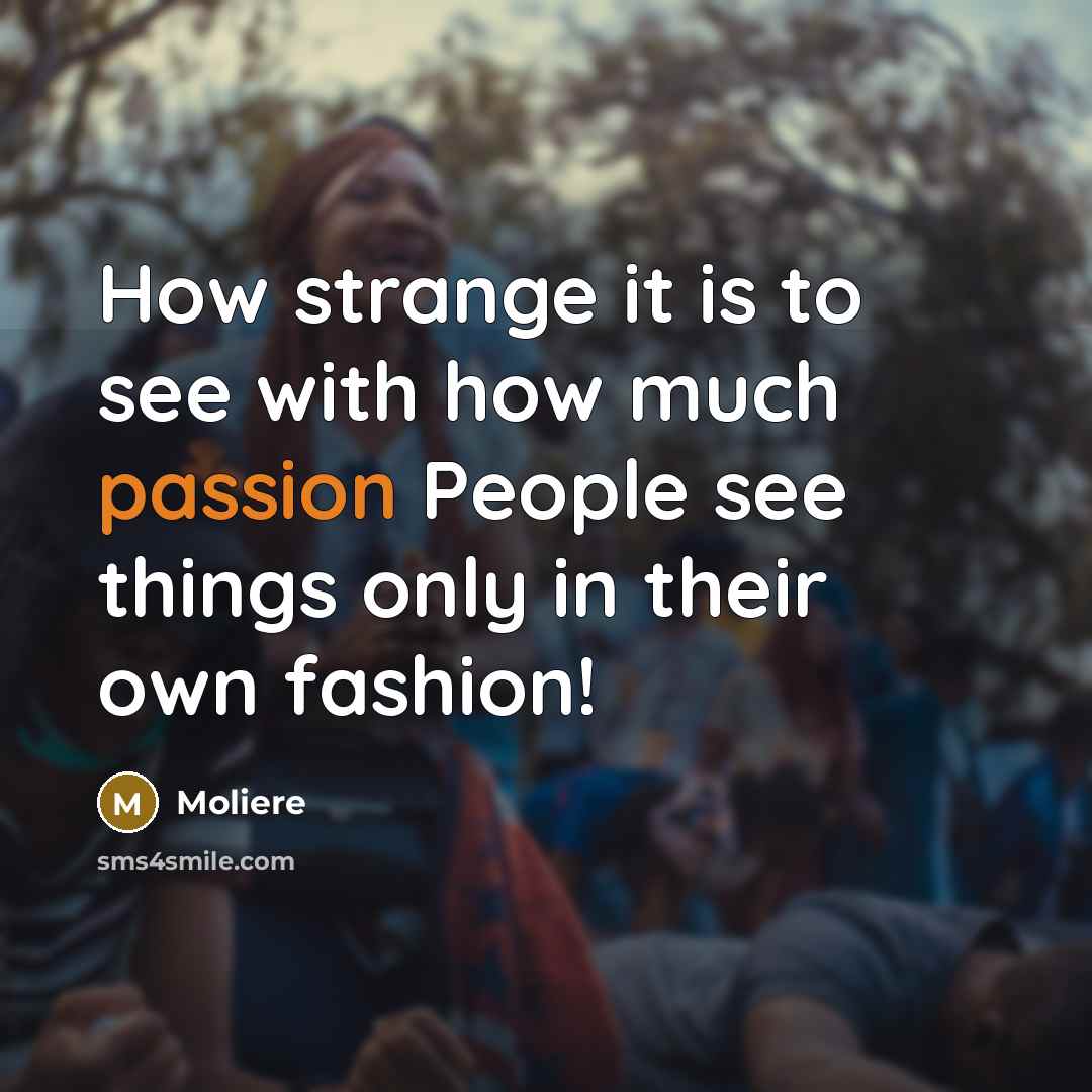 “How strange it is to see with how much passion…” quote by Moliere