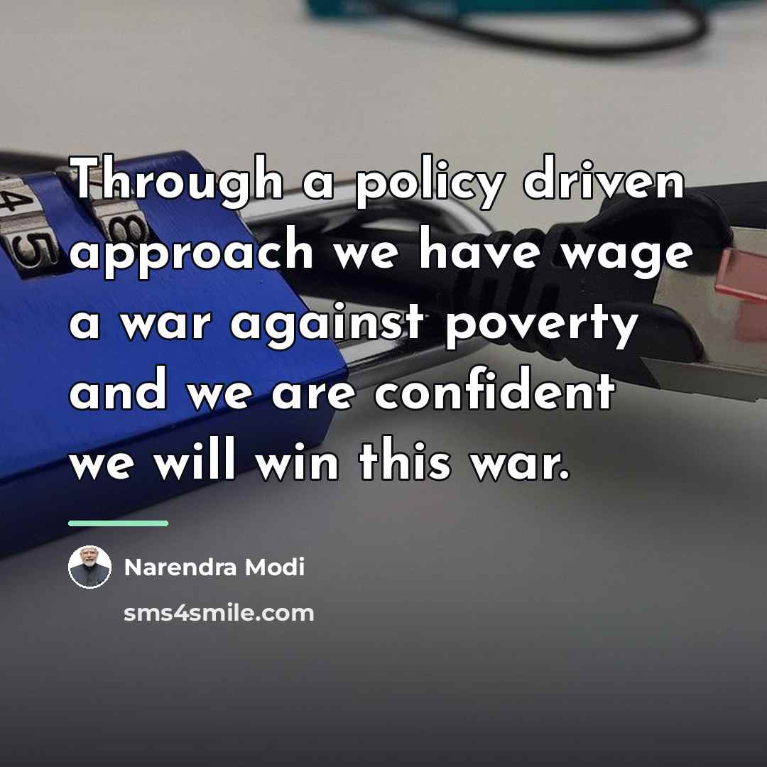“Through a policy driven approach we have wage a war…” quote by Narendra Modi