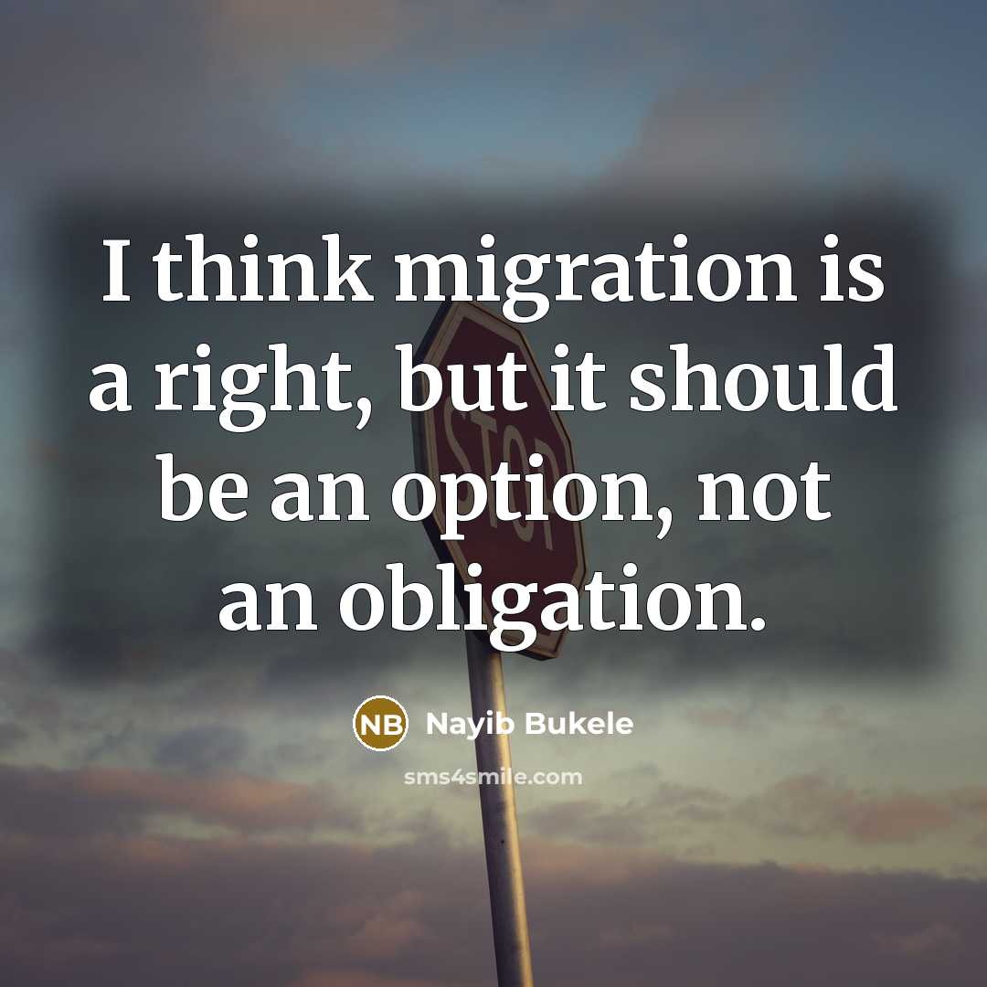 “I think migration is a right, but it should be…” quote by Nayib Bukele