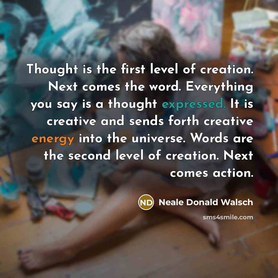“Thought is the first level of creation. Next comes the…” quote by Neale Donald Walsch