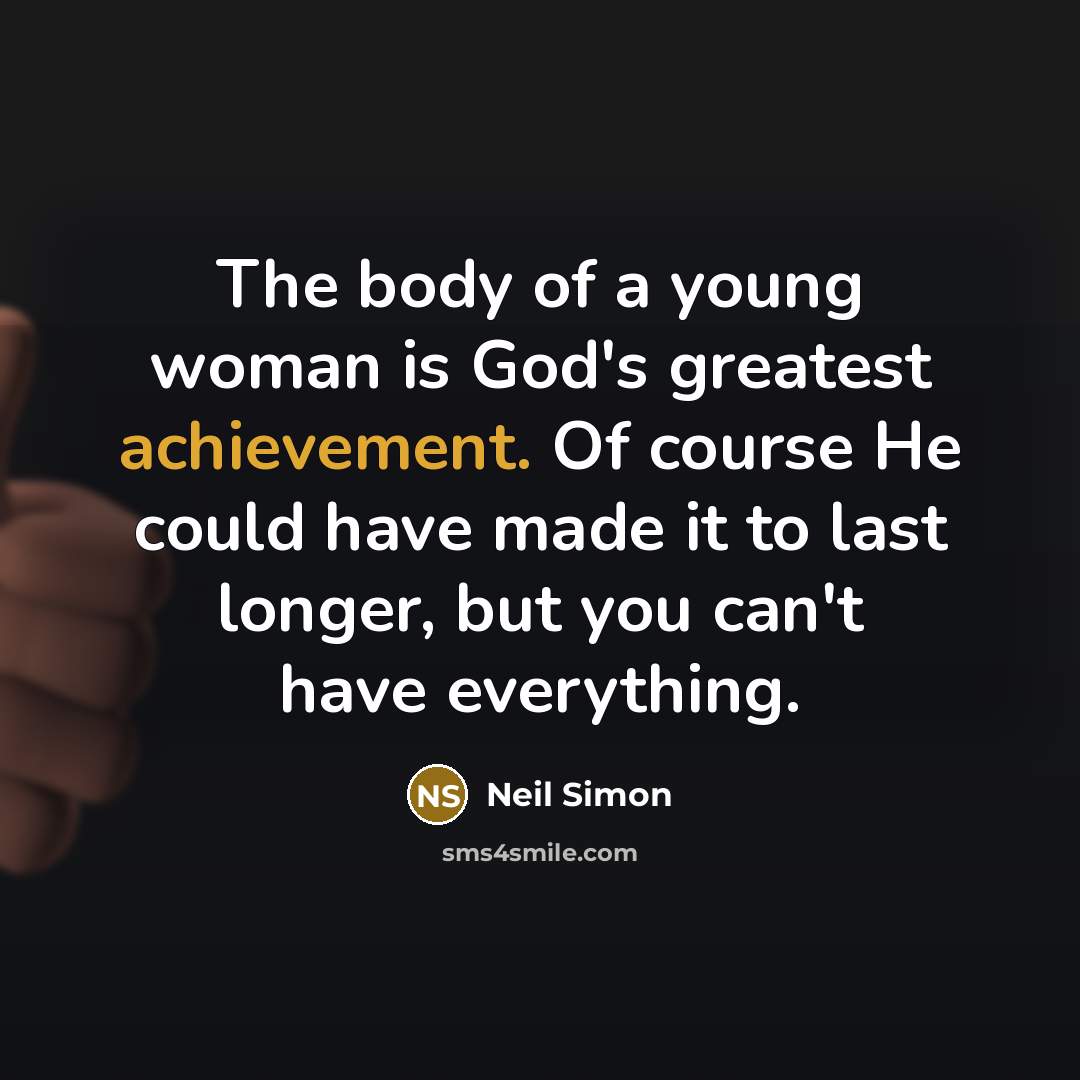 “The body of a young woman is God's greatest achievement.…” quote by Neil Simon