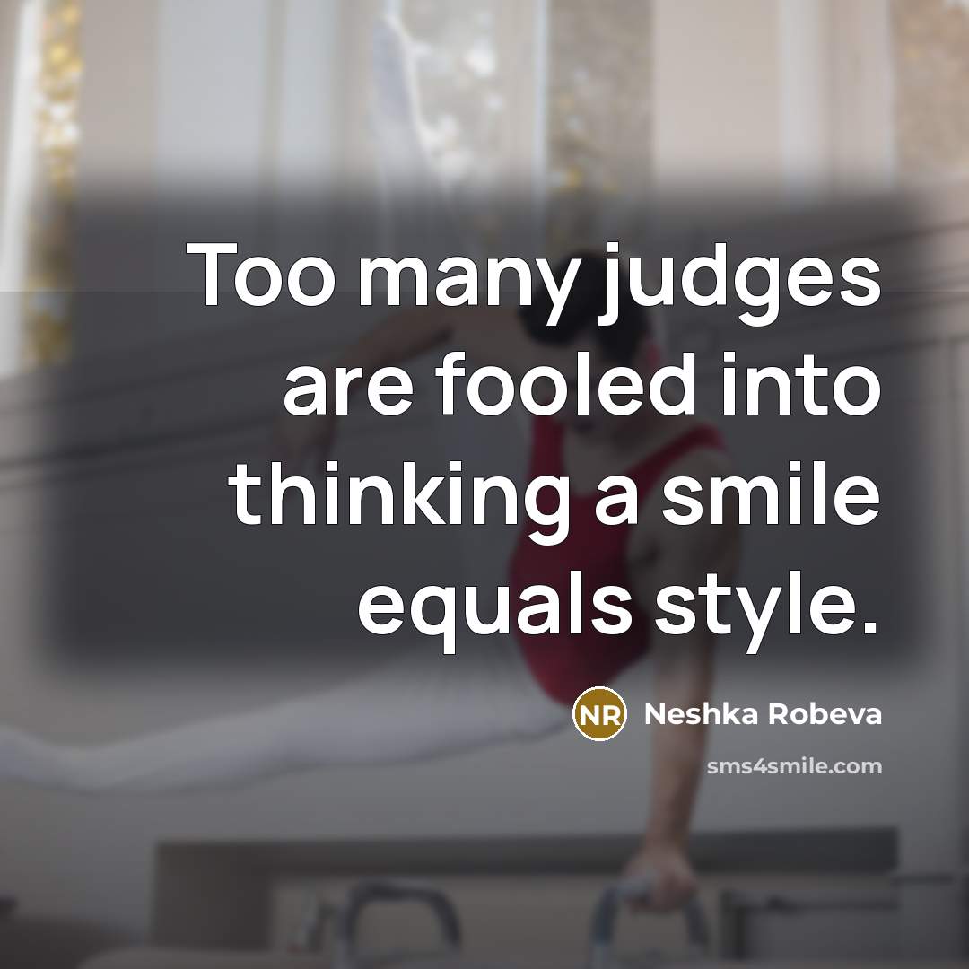 “Too many judges are fooled into thinking a smile equals…” quote by Neshka Robeva