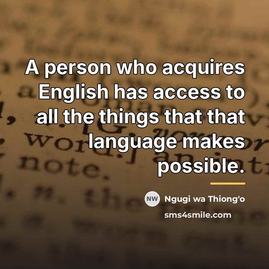 “A person who acquires English has access to all the…” quote by Ngugi wa Thiong'o