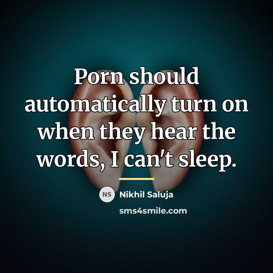 “Porn should automatically turn on when they hear the words,…” quote by Nikhil Saluja