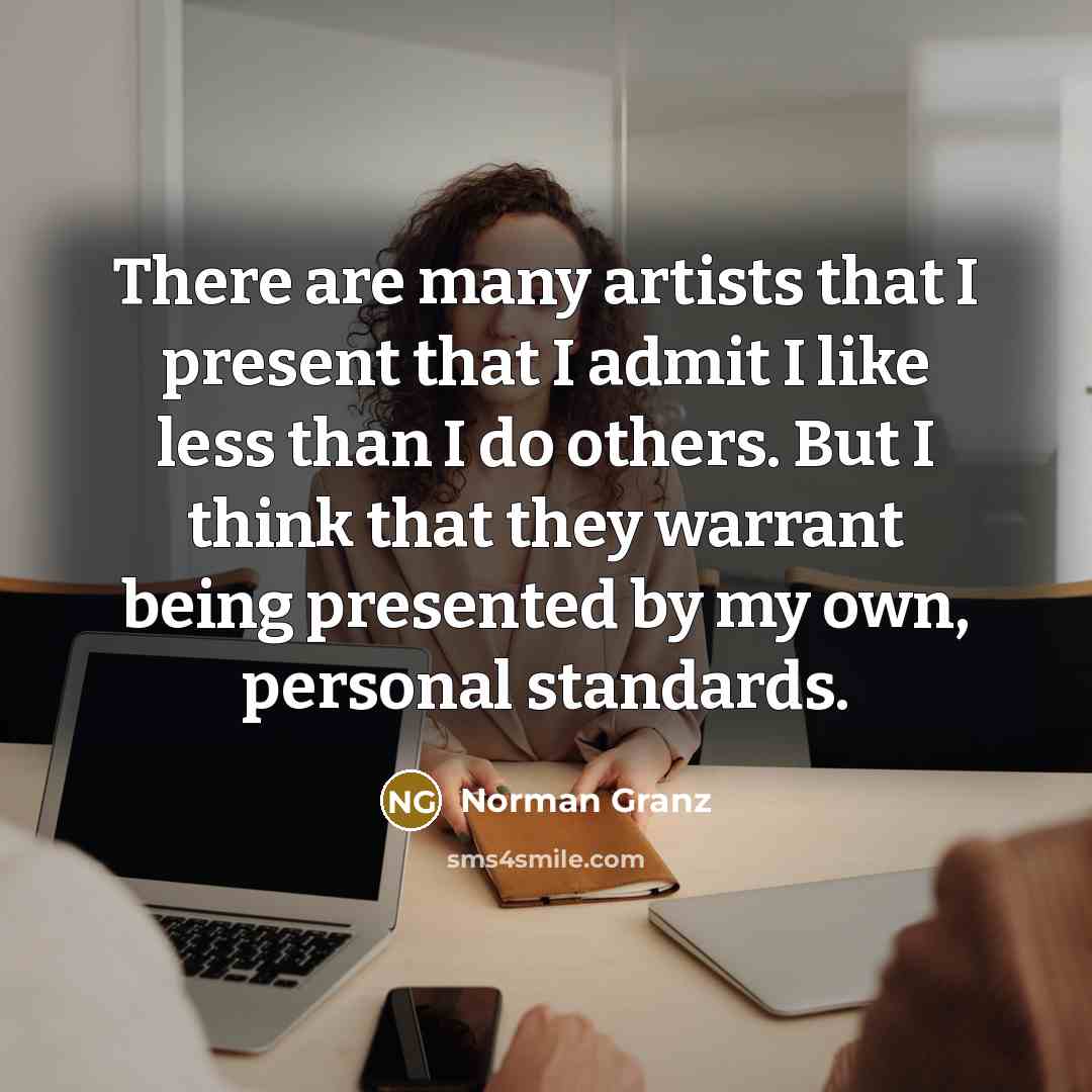 “There are many artists that I present that I admit…” quote by Norman Granz