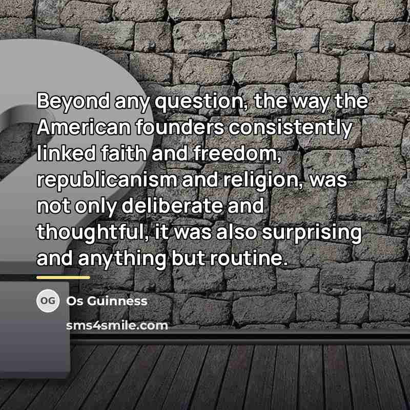 “Beyond any question, the way the American founders consistently linked…” quote by Os Guinness