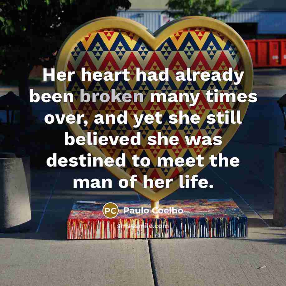 “Her heart had already been broken many times over, and…” quote by Paulo Coelho