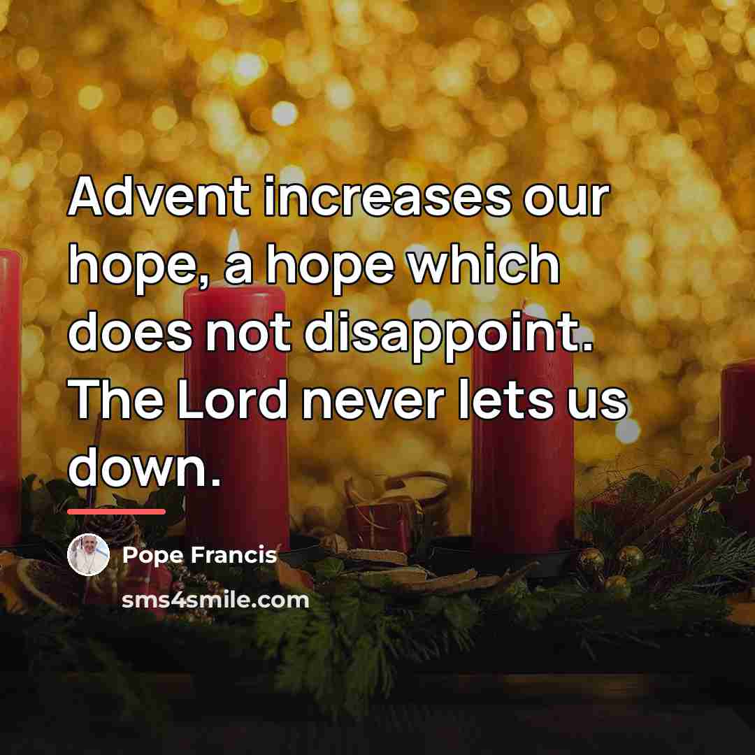 “Advent increases our hope, a hope which does not disappoint.…” quote by Pope Francis