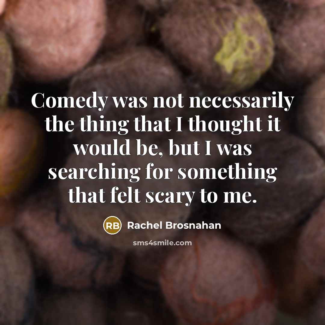 “Comedy was not necessarily the thing that I thought it…” quote by Rachel Brosnahan