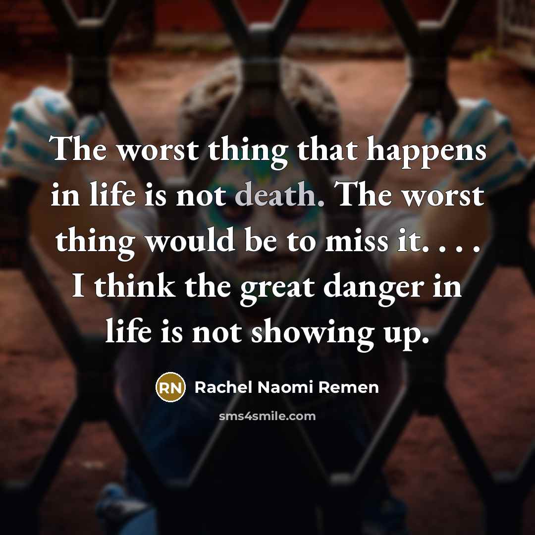 “The worst thing that happens in life is not death.…” quote by Rachel Naomi Remen