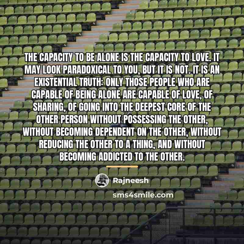 “The capacity to be alone is the capacity to love.…” quote by Rajneesh
