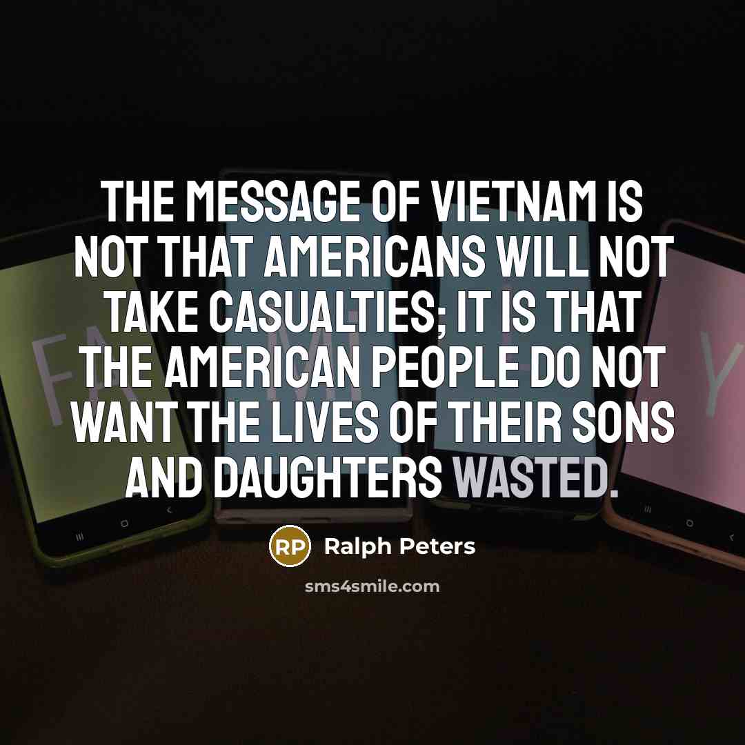 “The message of Vietnam is not that Americans will not…” quote by Ralph Peters