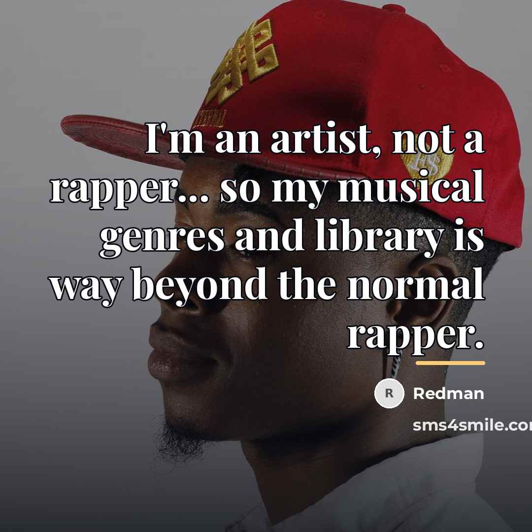 “I'm an artist, not a rapper... so my musical genres…” quote by Redman