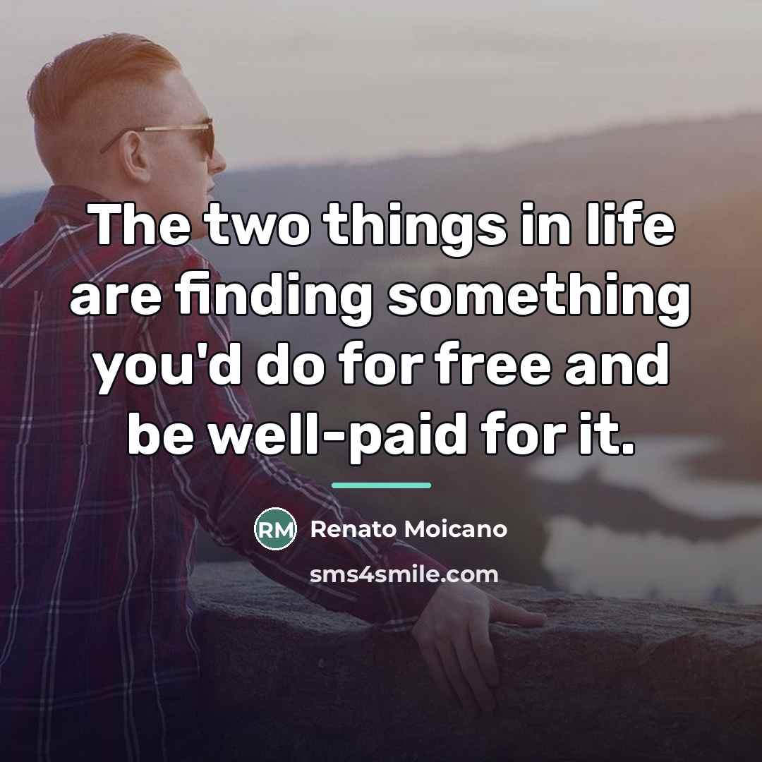 “The two things in life are finding something you'd do…” quote by Renato Moicano