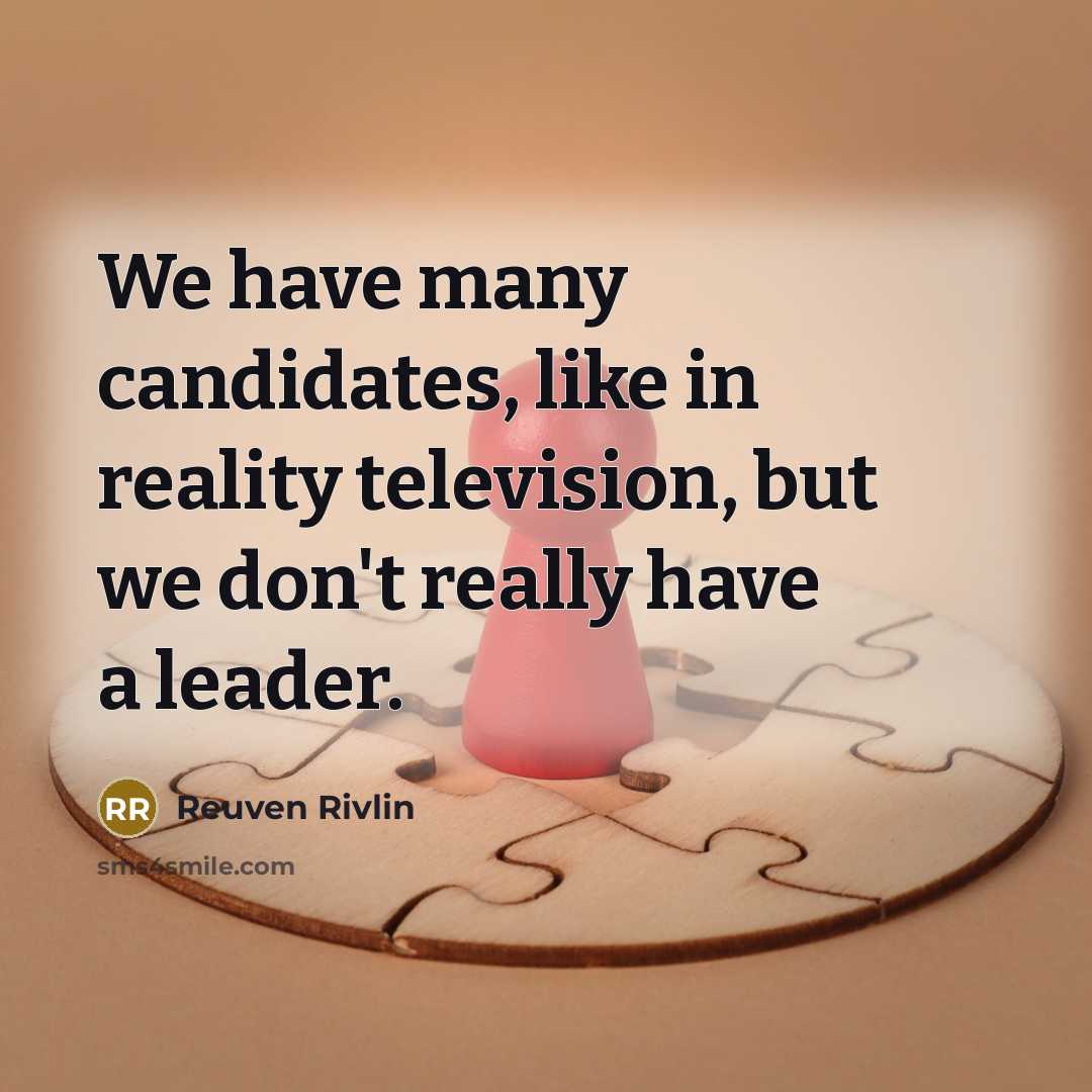 “We have many candidates, like in reality television, but we…” quote by Reuven Rivlin