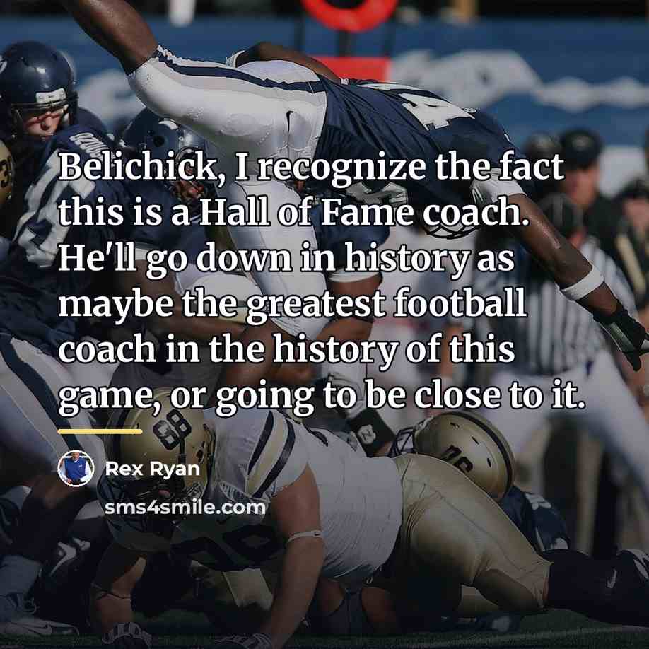 “Belichick, I recognize the fact this is a Hall of…” quote by Rex Ryan