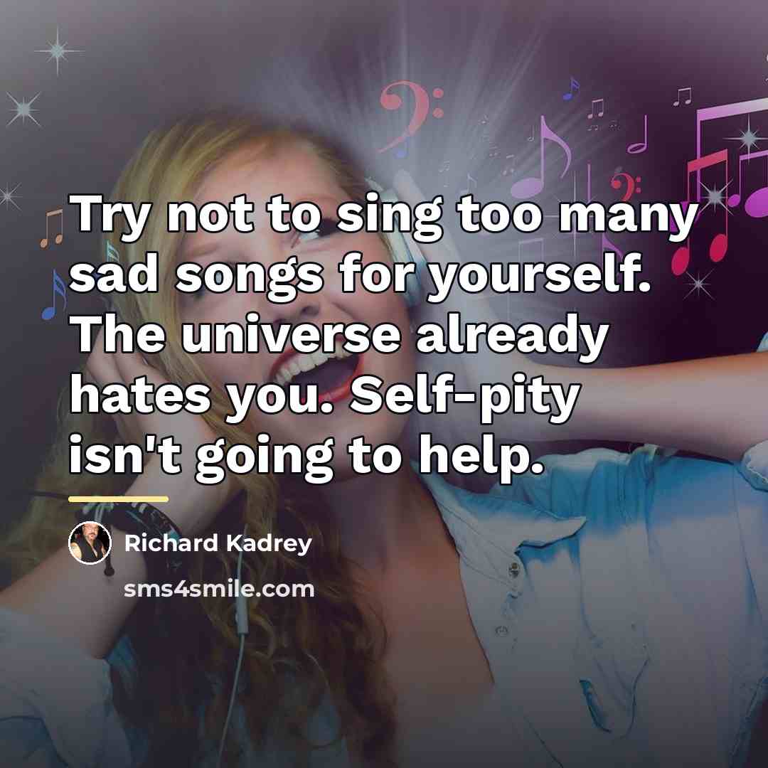 “Try not to sing too many sad songs for yourself.…” quote by Richard Kadrey