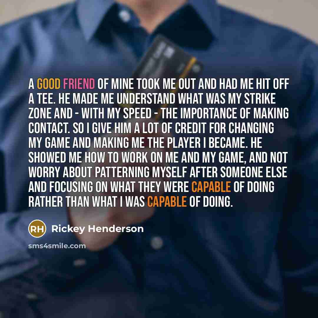 “A good friend of mine took me out and had…” quote by Rickey Henderson