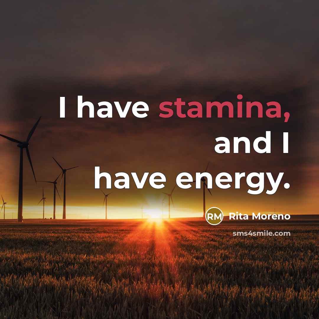 “I have stamina, and I have energy.…” quote by Rita Moreno