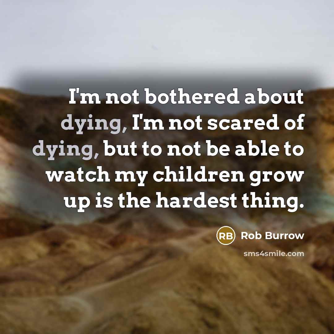 “I'm not bothered about dying, I'm not scared of dying,…” quote by Rob Burrow