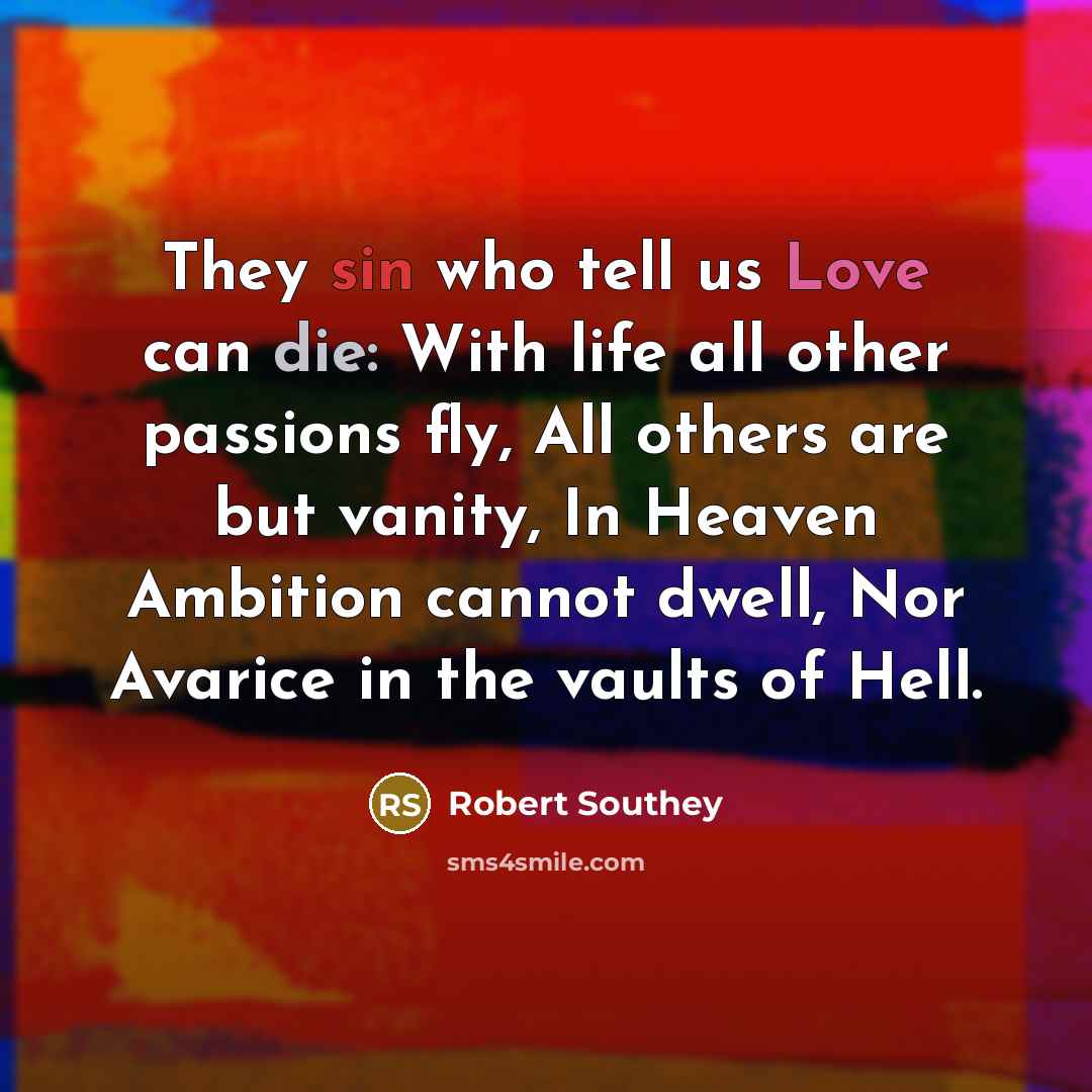 “They sin who tell us Love can die: With life…” quote by Robert Southey