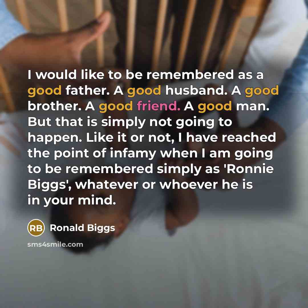 “I would like to be remembered as a good father.…” quote by Ronald Biggs