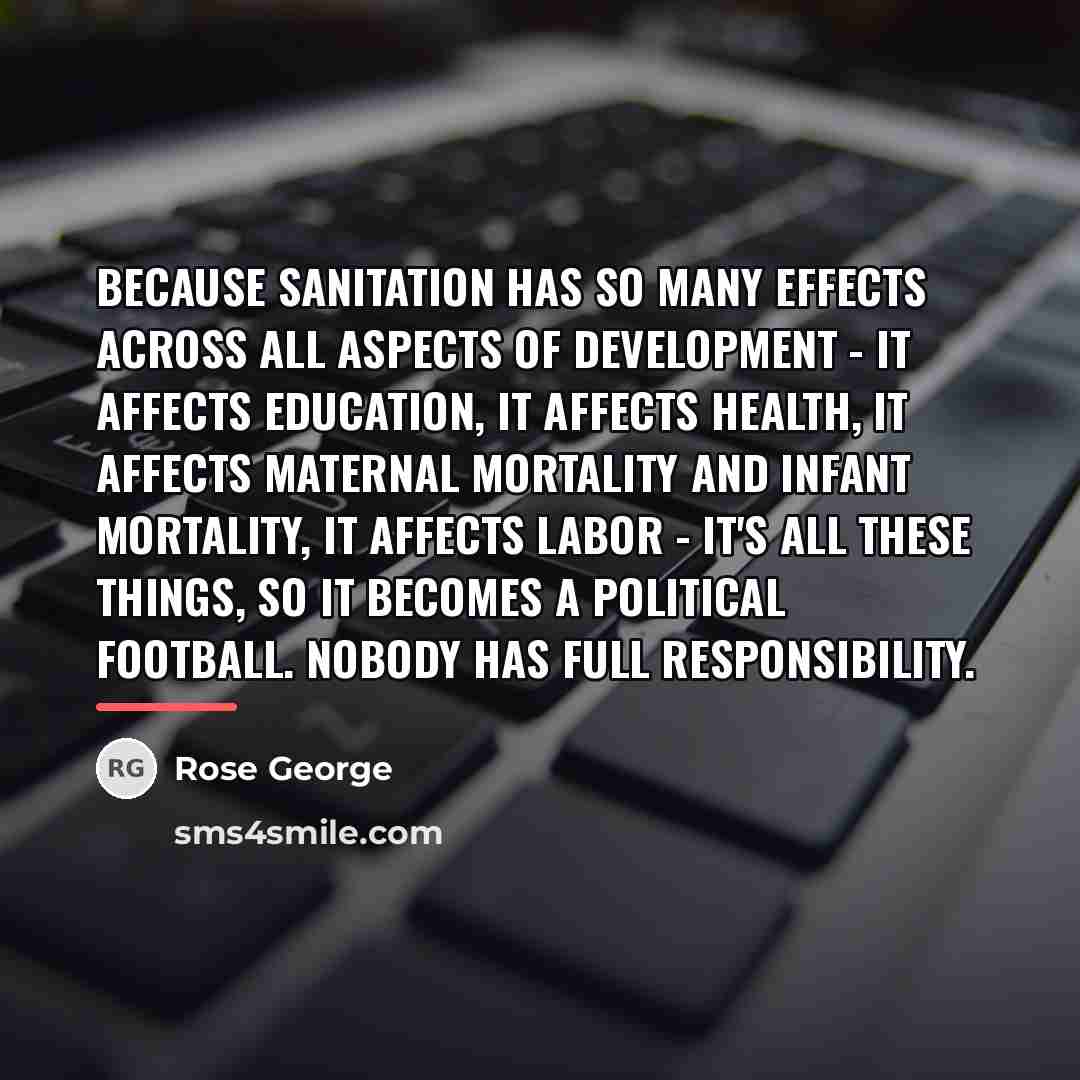 “Because sanitation has so many effects across all aspects of…” quote by Rose George