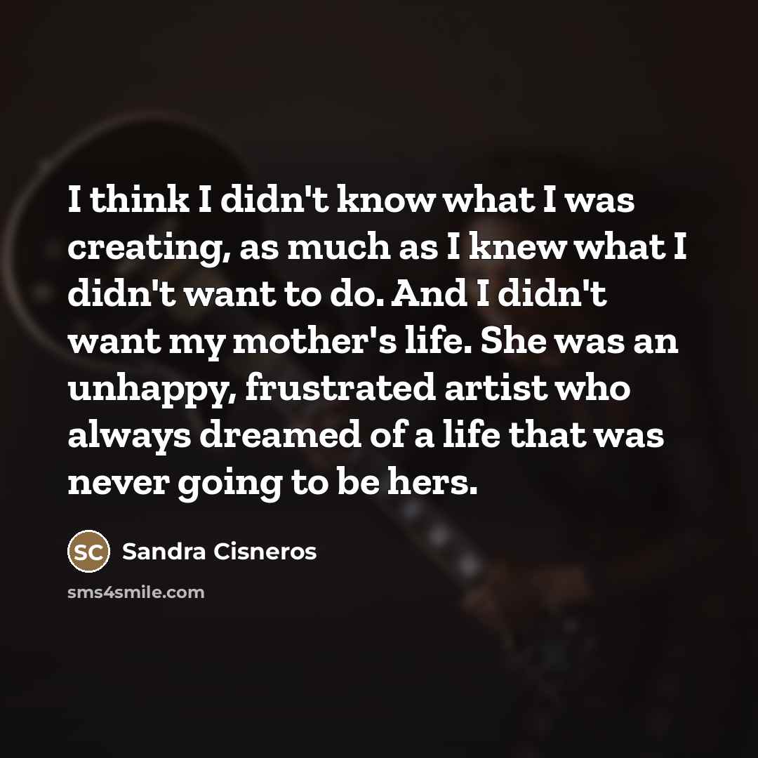 “I think I didn't know what I was creating, as…” quote by Sandra Cisneros