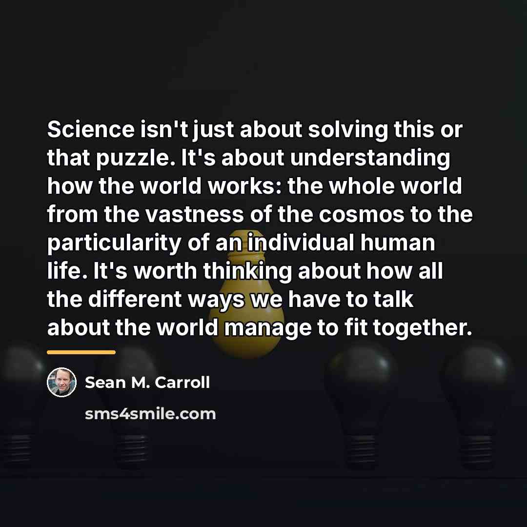 “Science isn't just about solving this or that puzzle. It's…” quote by Sean M. Carroll