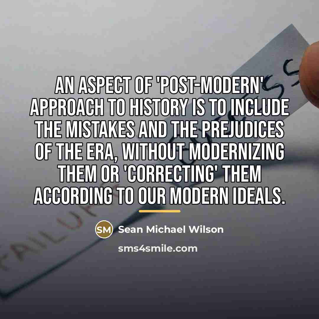 “An aspect of 'post-modern' approach to history is to include…” quote by Sean Michael Wilson