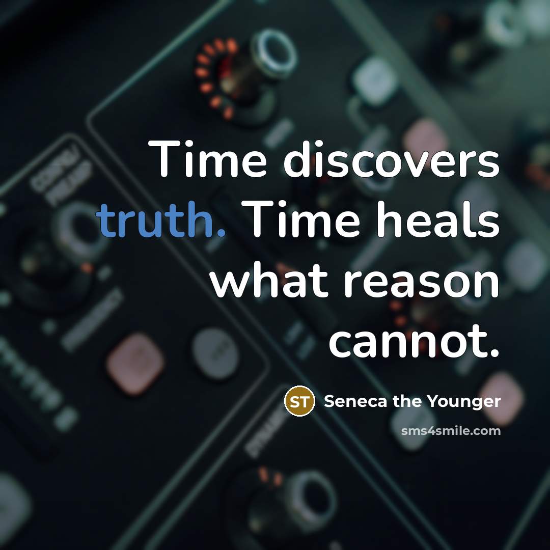 “Time discovers truth. Time heals what reason cannot.…” quote by Seneca the Younger