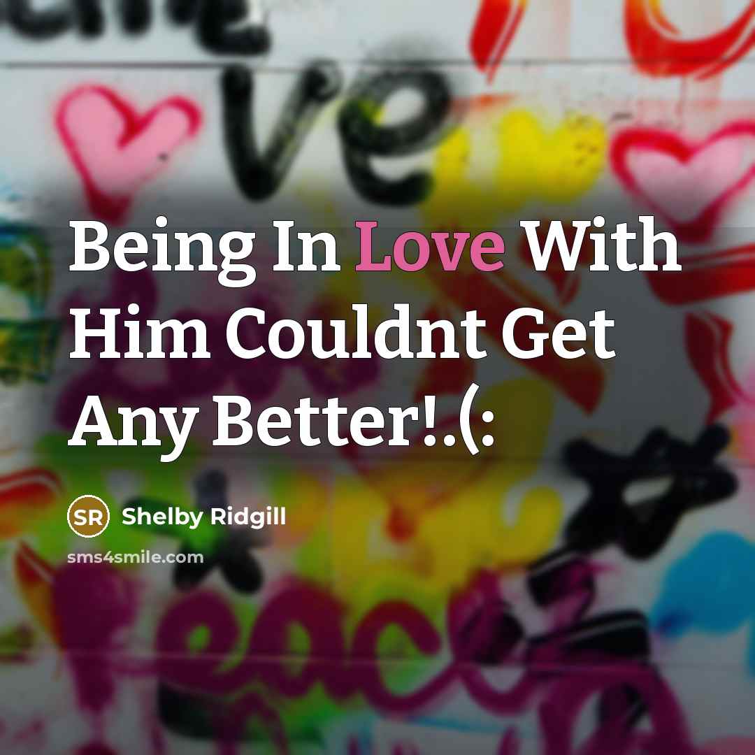 “Being In Love With Him Couldnt Get Any Better!.(:…” quote by Shelby Ridgill
