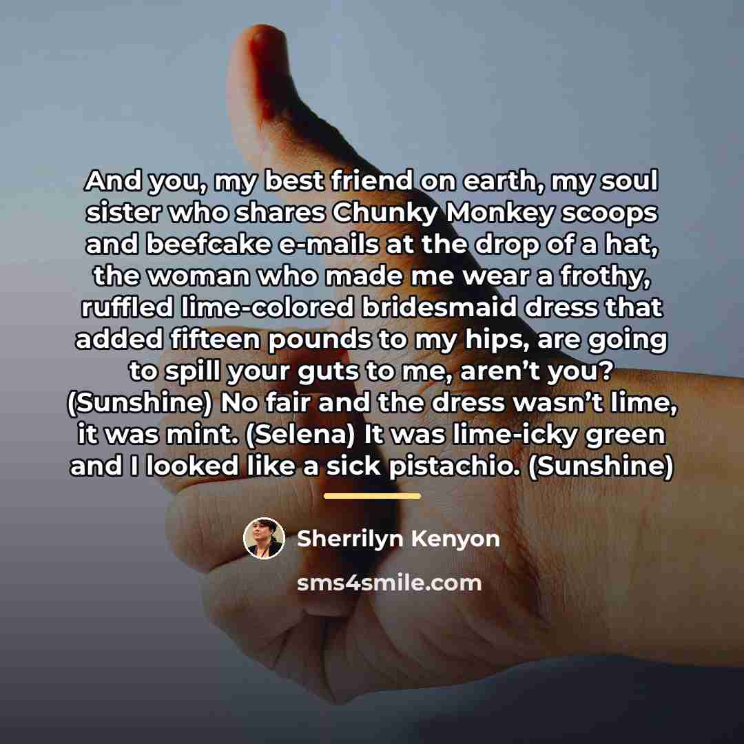 “And you, my best friend on earth, my soul sister…” quote by Sherrilyn Kenyon