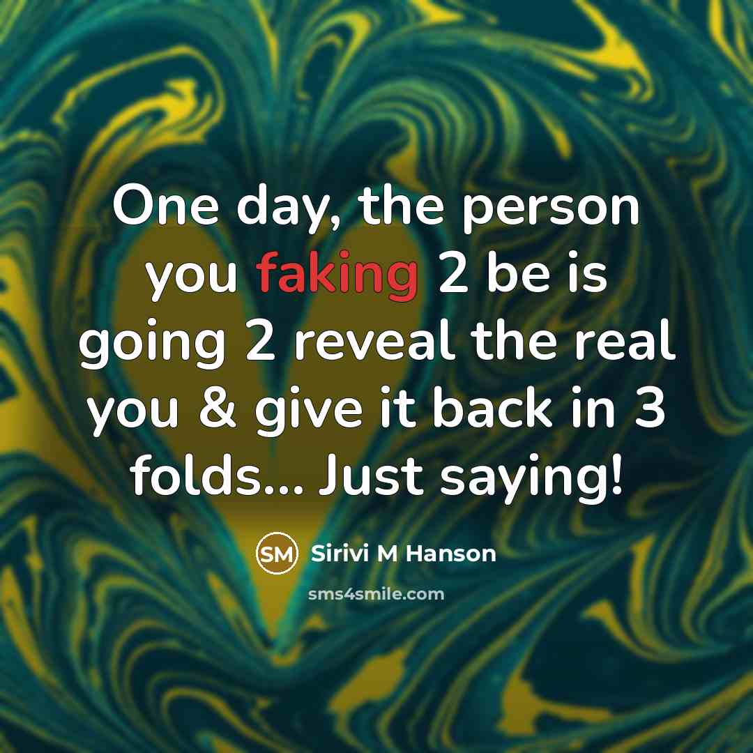 “One day, the person you faking 2 be is going…” quote by Sirivi M Hanson