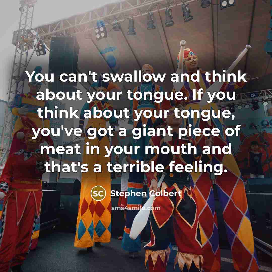 “You can't swallow and think about your tongue. If you…” quote by Stephen Colbert