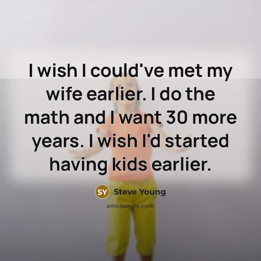 “I wish I could've met my wife earlier. I do…” quote by Steve Young